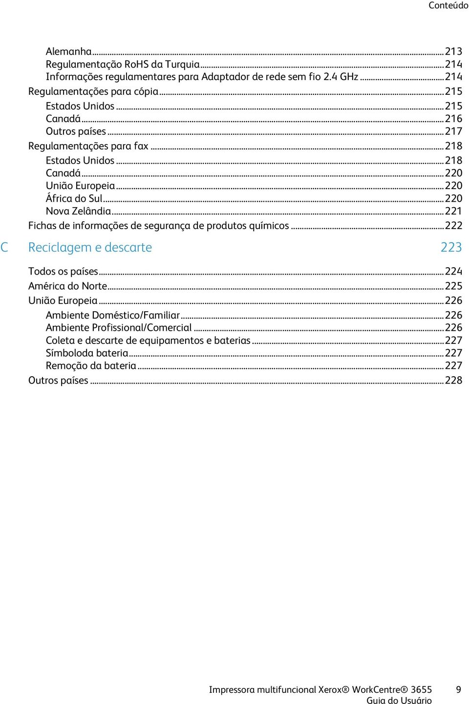 .. 221 Fichas de informações de segurança de produtos químicos... 222 C Reciclagem e descarte 223 Todos os países... 224 América do Norte... 225 União Europeia.