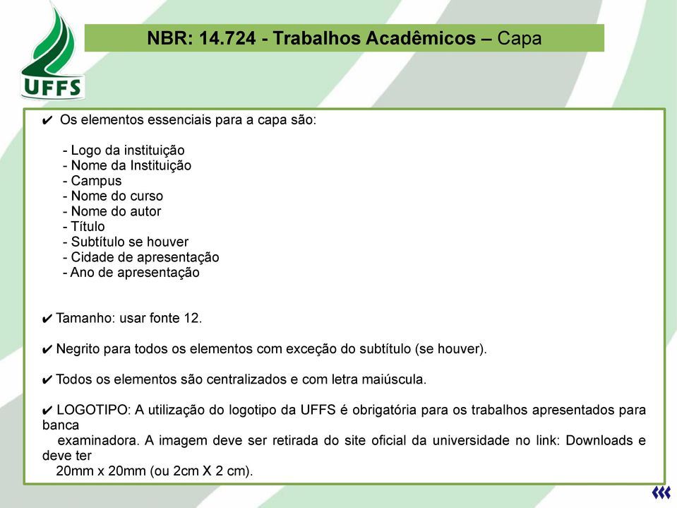 autor - Título - Subtítulo se houver - Cidade de apresentação - Ano de apresentação Tamanho: usar fonte 12.