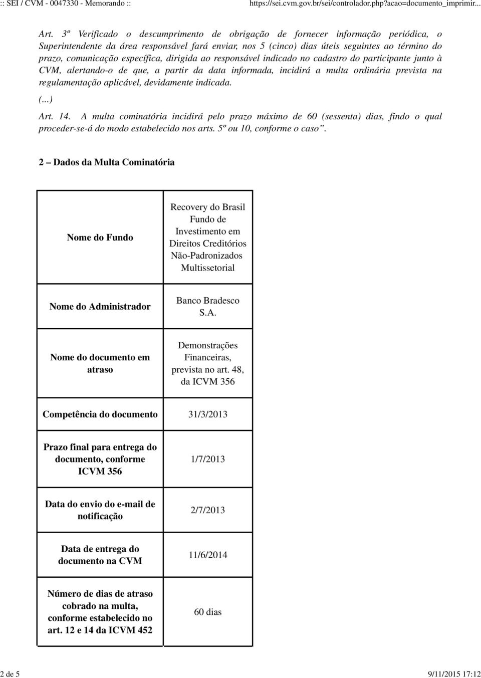 específica, dirigida ao responsável indicado no cadastro do participante junto à CVM, alertando-o de que, a partir da data informada, incidirá a multa ordinária prevista na regulamentação aplicável,