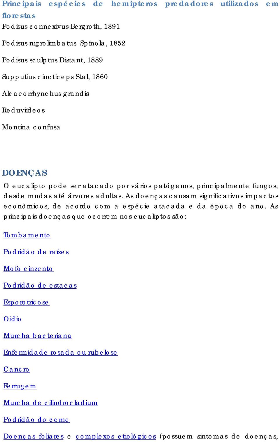 As doenças causam significativos impactos econômicos, de acordo com a espécie atacada e da época do ano.