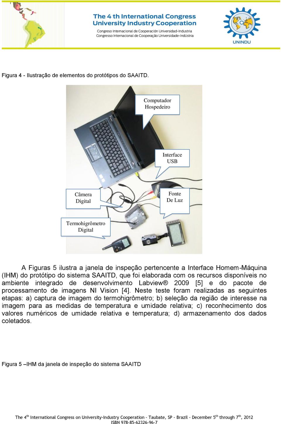 sistema SAAITD, que foi elaborada com os recursos disponíveis no ambiente integrado de desenvolvimento Labview 2009 [5] e do pacote de processamento de imagens NI Vision [4].