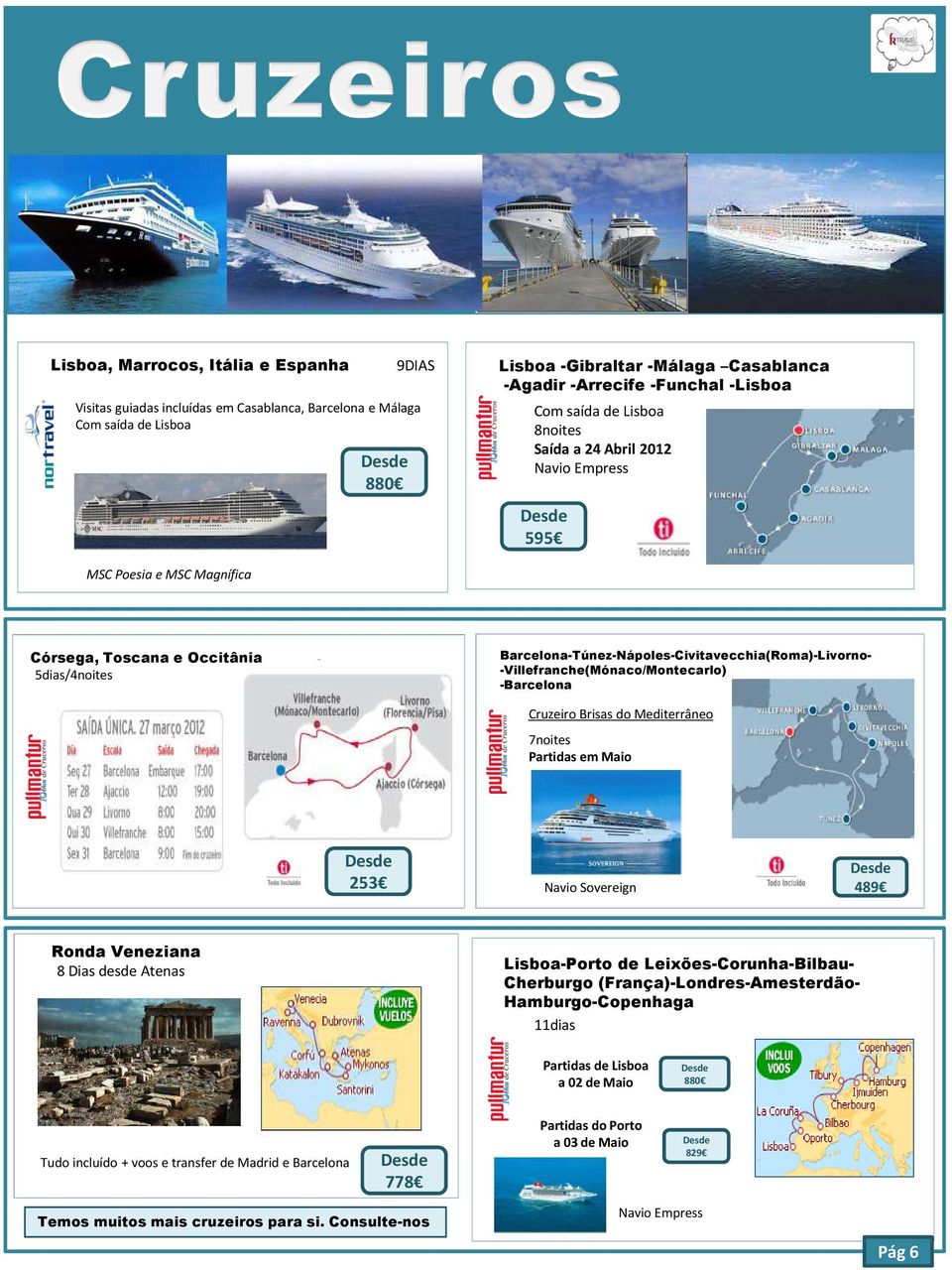 -Villefranche(Mónaco/Montecarlo) -Barcelona Cruzeiro Brisas do Mediterrâneo 7noites Partidas em Maio 253 Navio Sovereign 489 Ronda Veneziana 8 Dias desde Atenas Lisboa-Porto de