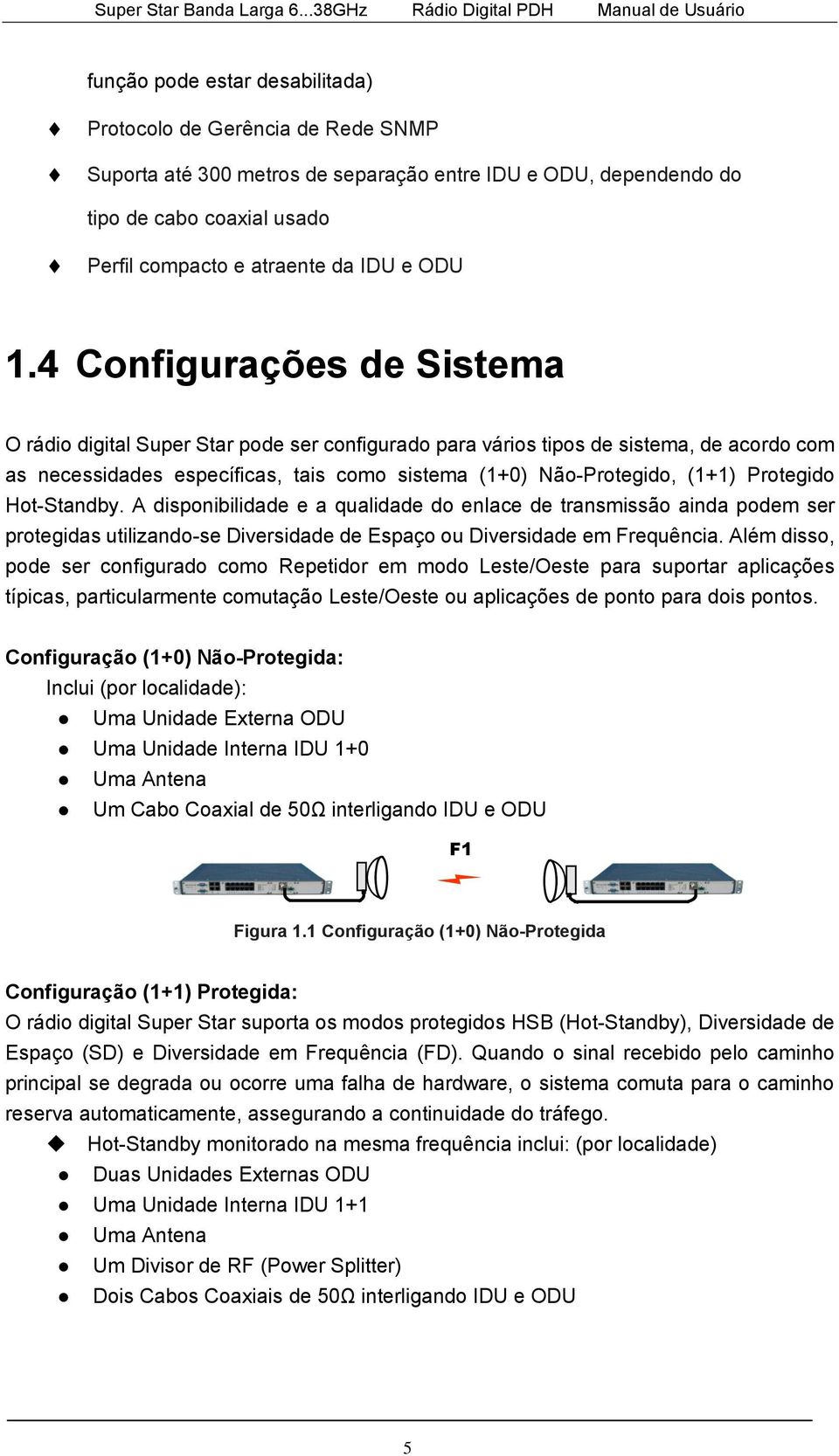 4 Configurações de Sistema O rádio digital Super Star pode ser configurado para vários tipos de sistema, de acordo com as necessidades específicas, tais como sistema (1+0) Não-Protegido, (1+1)