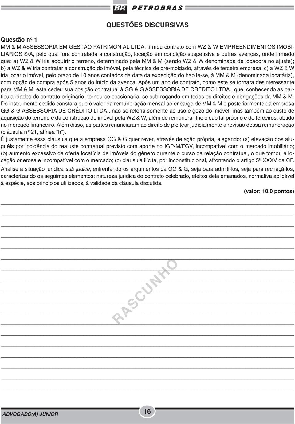 terreno, determinado pela MM & M (sendo WZ & W denominada de locadora no ajuste); b) a WZ & W iria contratar a construção do imóvel, pela técnica de pré-moldado, através de terceira empresa; c) a WZ