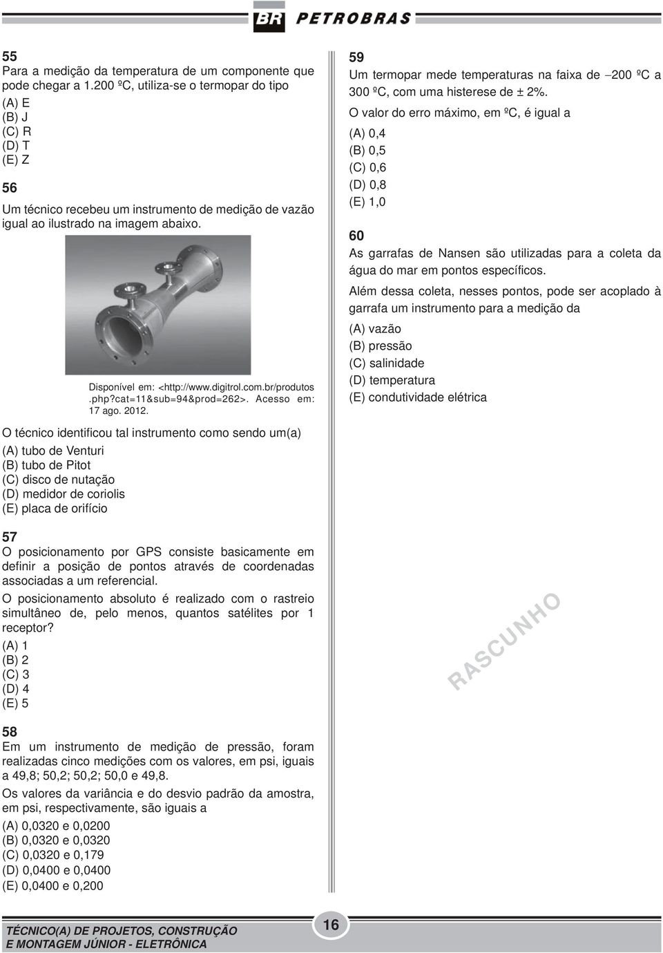 com.br/produtos.php?cat=11&sub=94&prod=262>. Acesso em: 17 ago. 2012. 59 Um termopar mede temperaturas na faixa de 200 ºC a 300 ºC, com uma histerese de ± 2%.