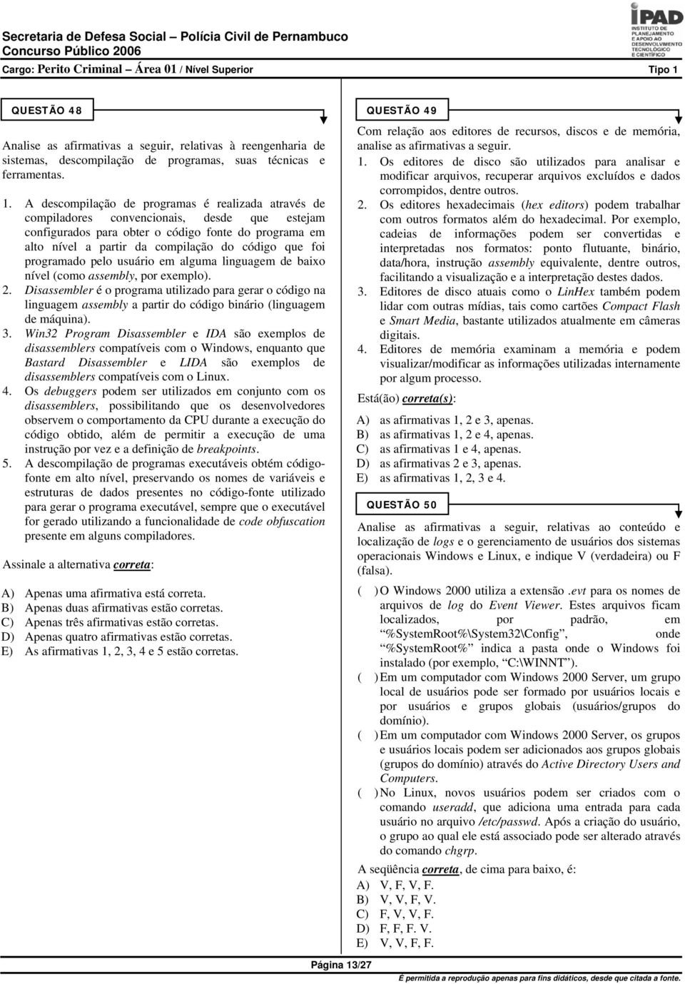 foi programado pelo usuário em alguma linguagem de baixo nível (como assembly, por exemplo). 2.