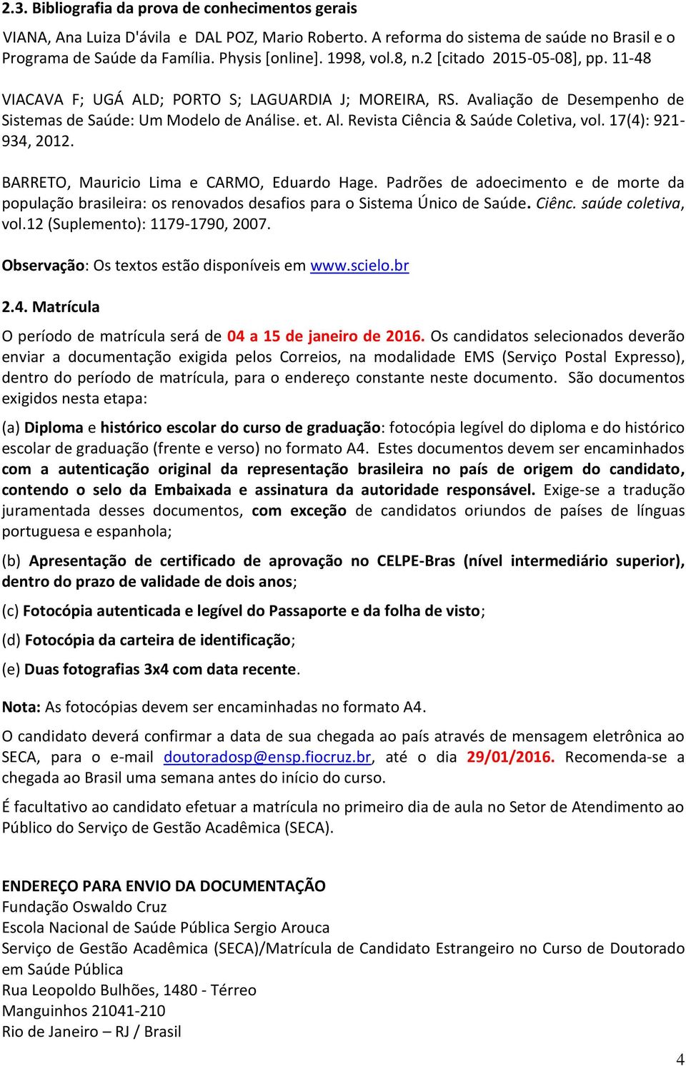 Revista Ciência & Saúde Coletiva, vol. 17(4): 921-934, 2012. BARRETO, Mauricio Lima e CARMO, Eduardo Hage.