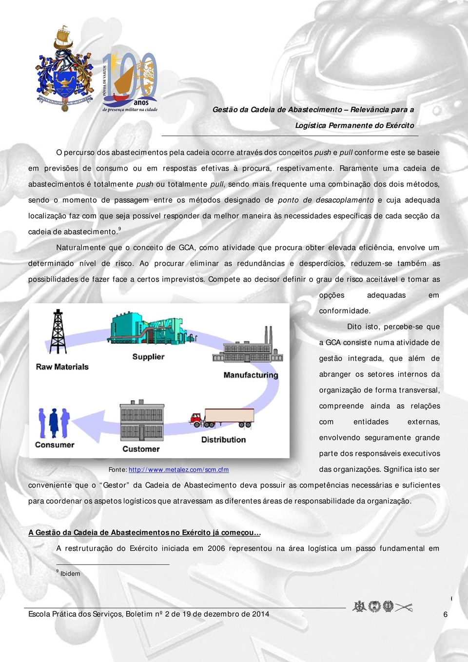 desacoplamento e cuja adequada localização faz com que seja possível responder da melhor maneira às necessidades específicas de cada secção da cadeia de abastecimento.