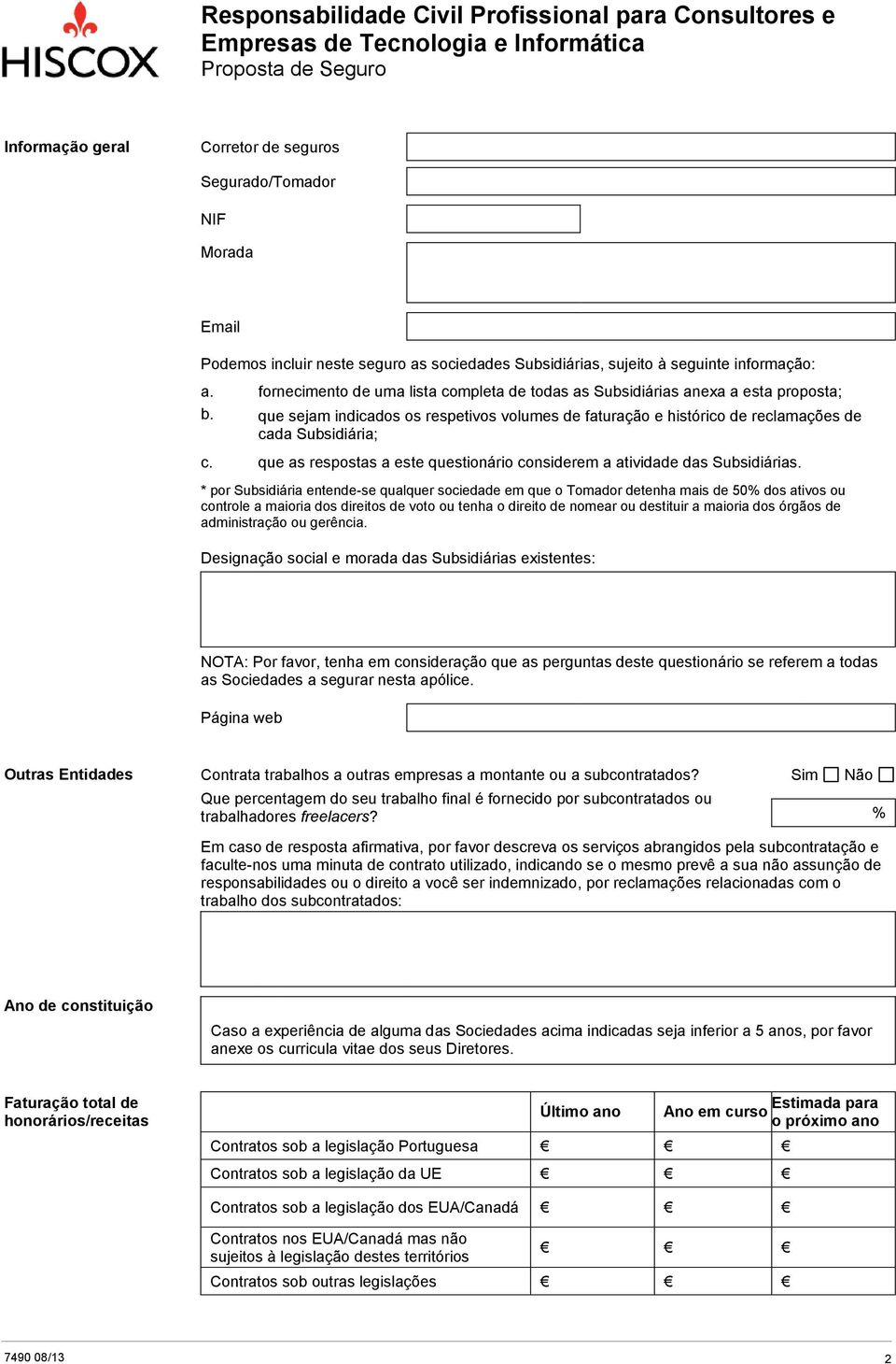 que as respostas a este questionário considerem a atividade das Subsidiárias.