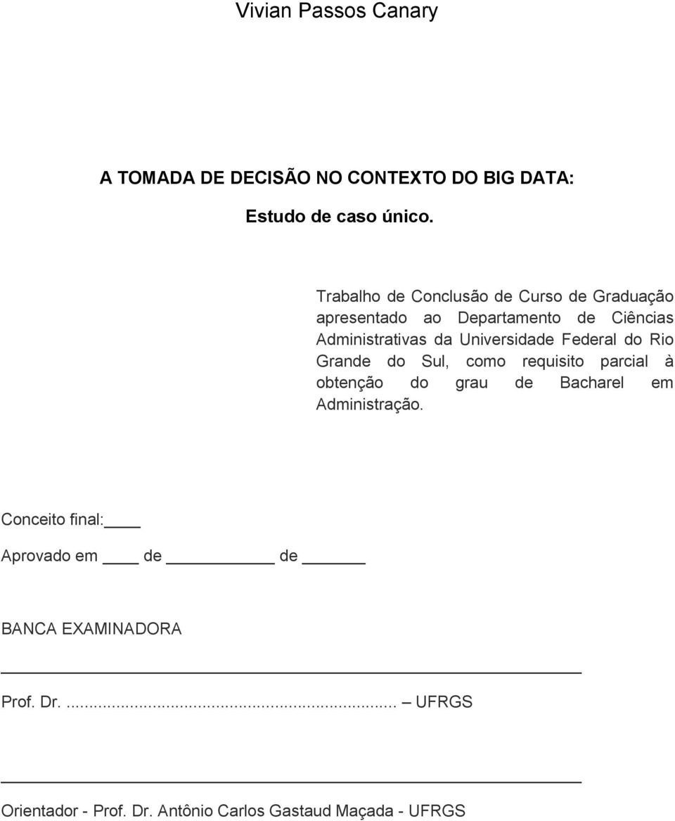 Universidade Federal do Rio Grande do Sul, como requisito parcial à obtenção do grau de Bacharel em