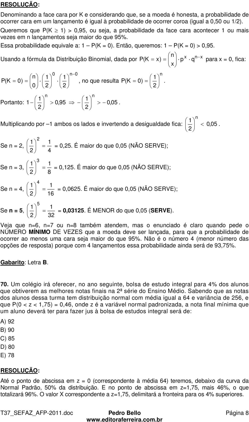 Então, queremos: 1 P(K = 0) > 0,95.