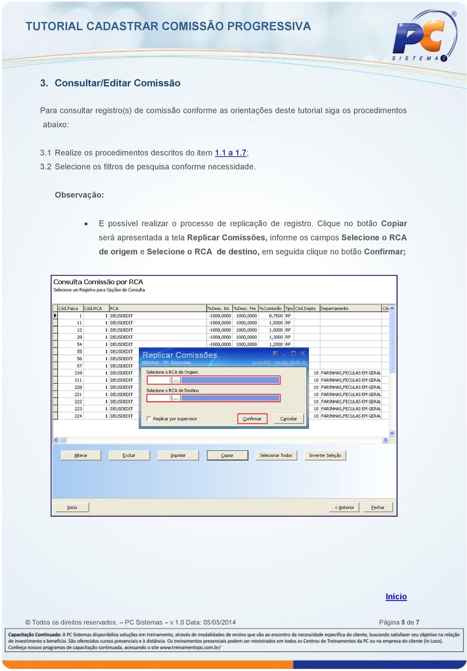 Observação: E possível realizar o processo de replicação de registro.