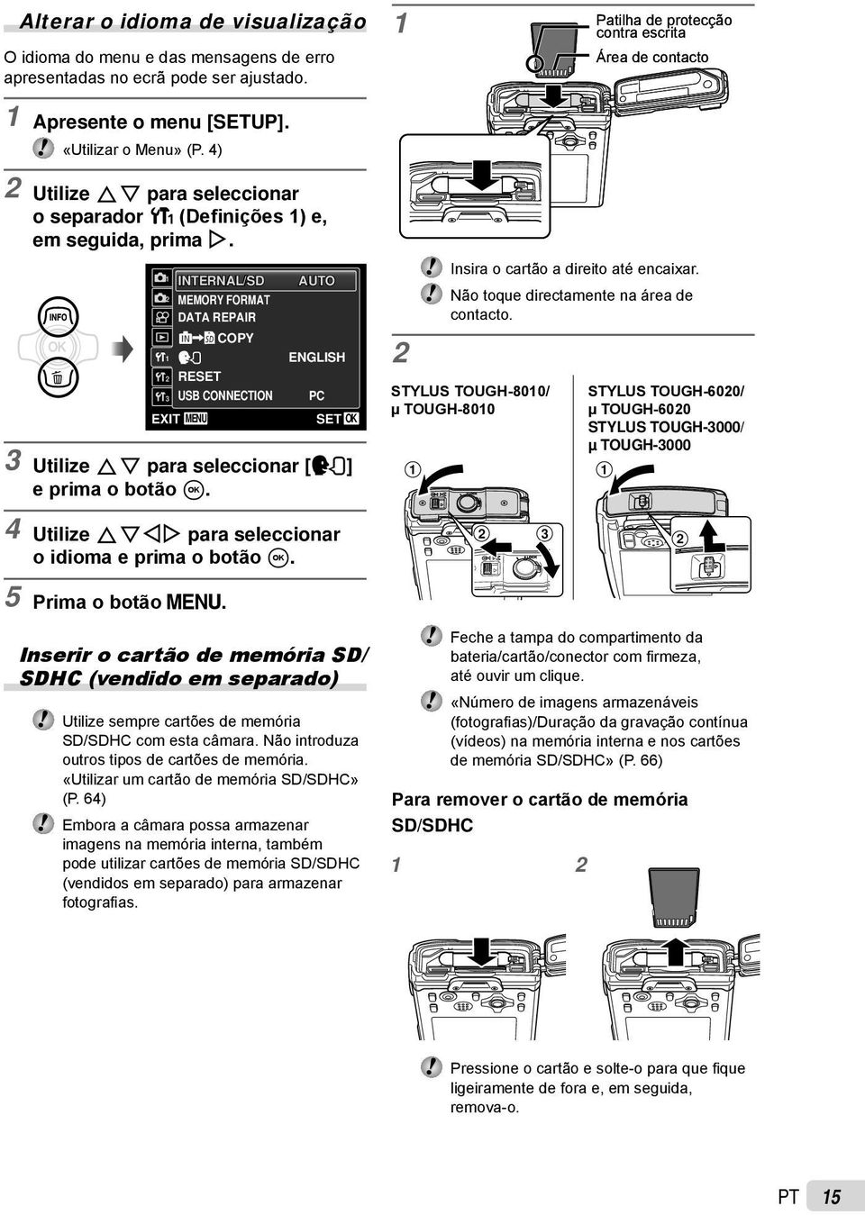 1 2 1 INTERNAL/SD MEMORY FORMAT DATA REPAIR COPY 2 RESET 3 USB CONNECTION EXIT MENU ENGLISH PC 3 Utilize FG para seleccionar [l] e prima o botão A. 2 Insira o cartão a direito até encaixar.