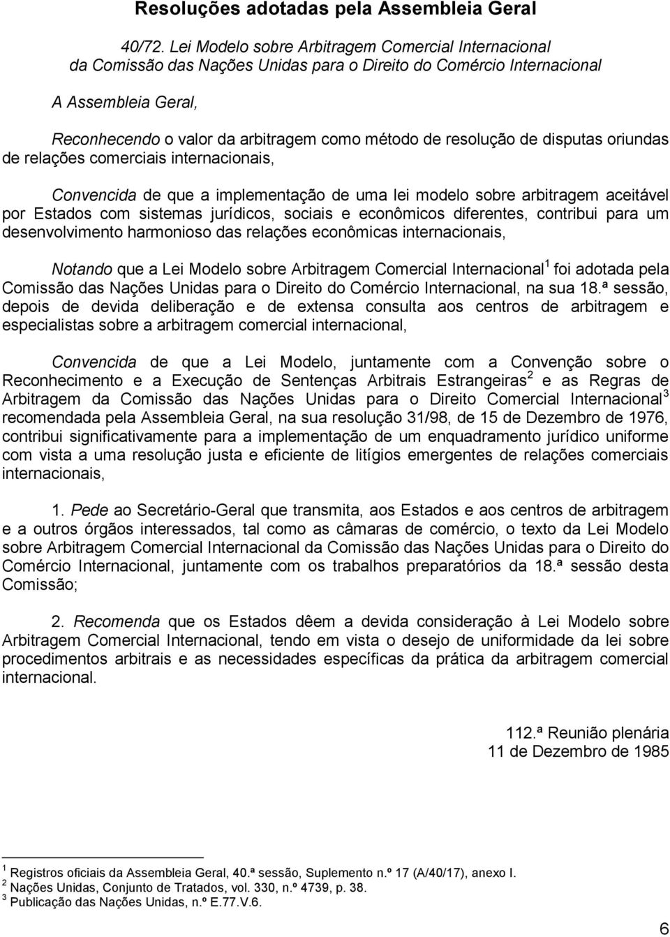 resolução de disputas oriundas de relações comerciais internacionais, Convencida de que a implementação de uma lei modelo sobre arbitragem aceitável por Estados com sistemas jurídicos, sociais e