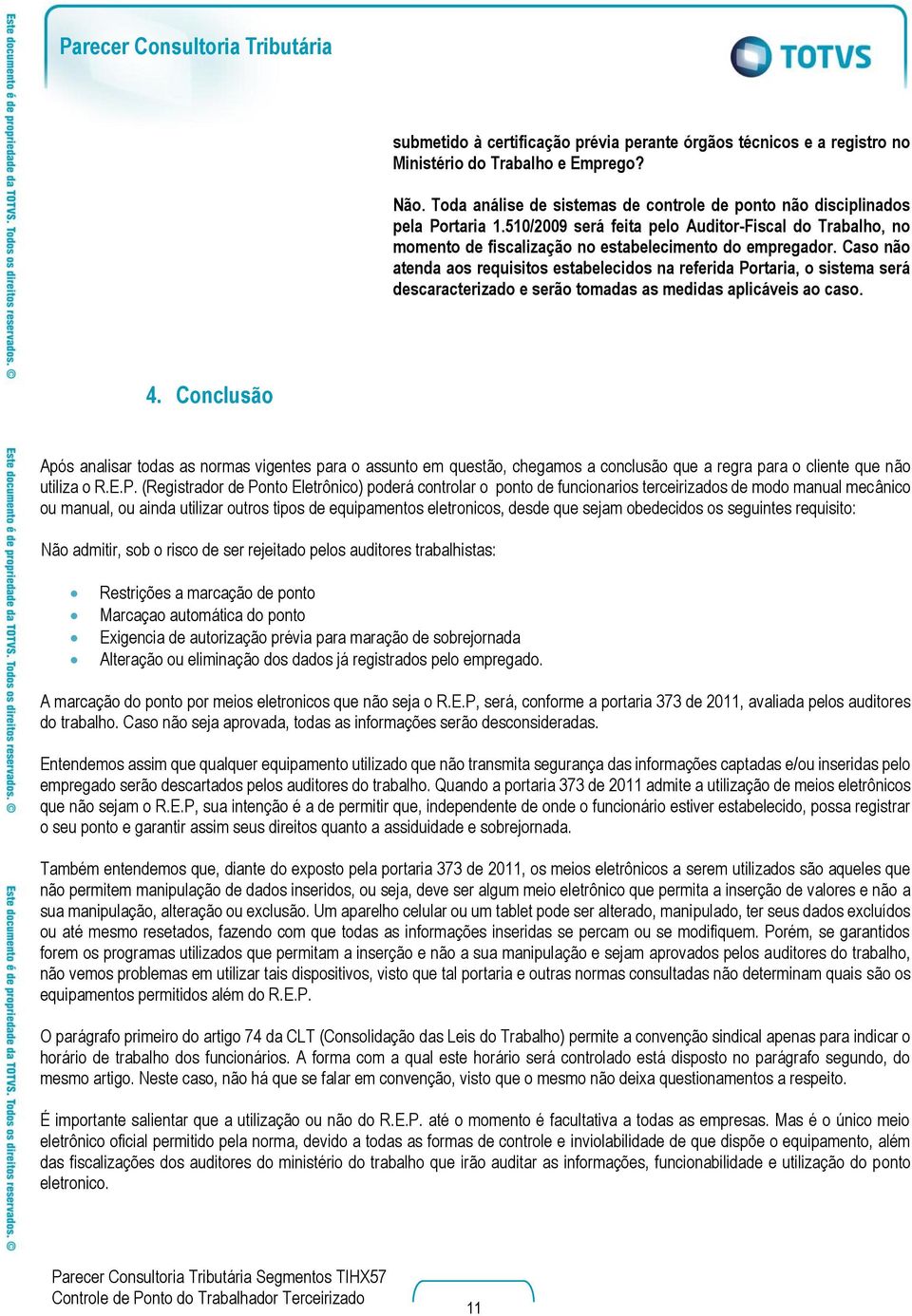 Caso não atenda aos requisitos estabelecidos na referida Portaria, o sistema será descaracterizado e serão tomadas as medidas aplicáveis ao caso. 4.