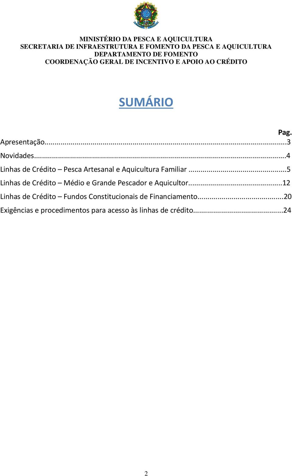 ..5 Linhas de Crédito Médio e Grande Pescador e Aquicultor.