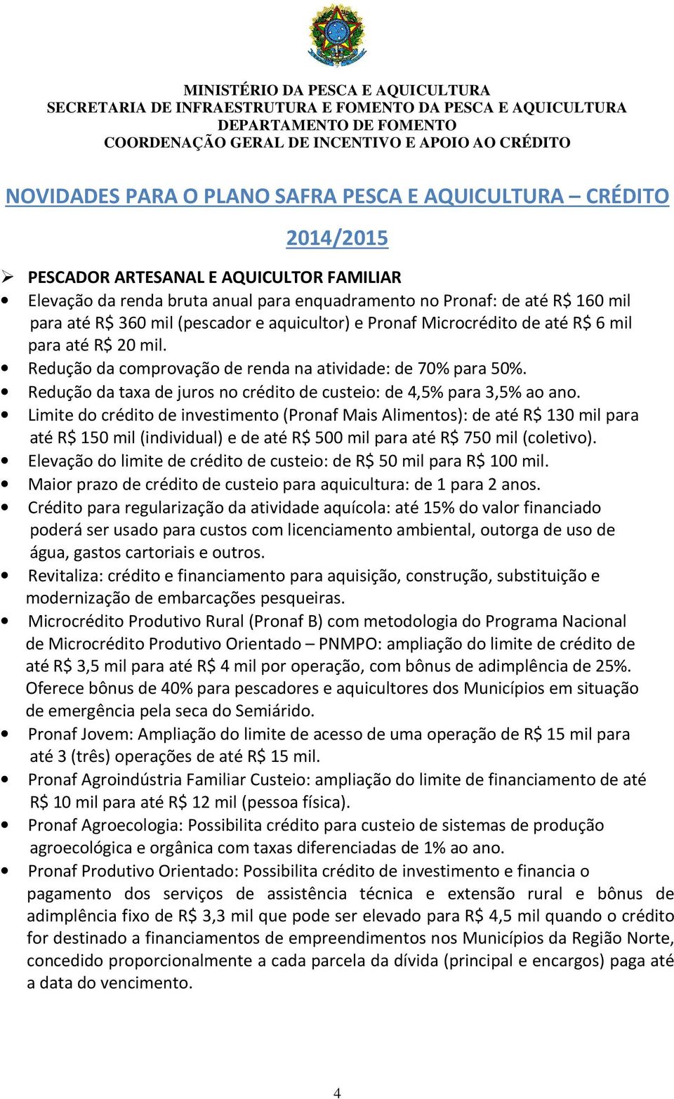 Redução da taxa de juros no crédito de custeio: de 4,5% para 3,5% ao ano.