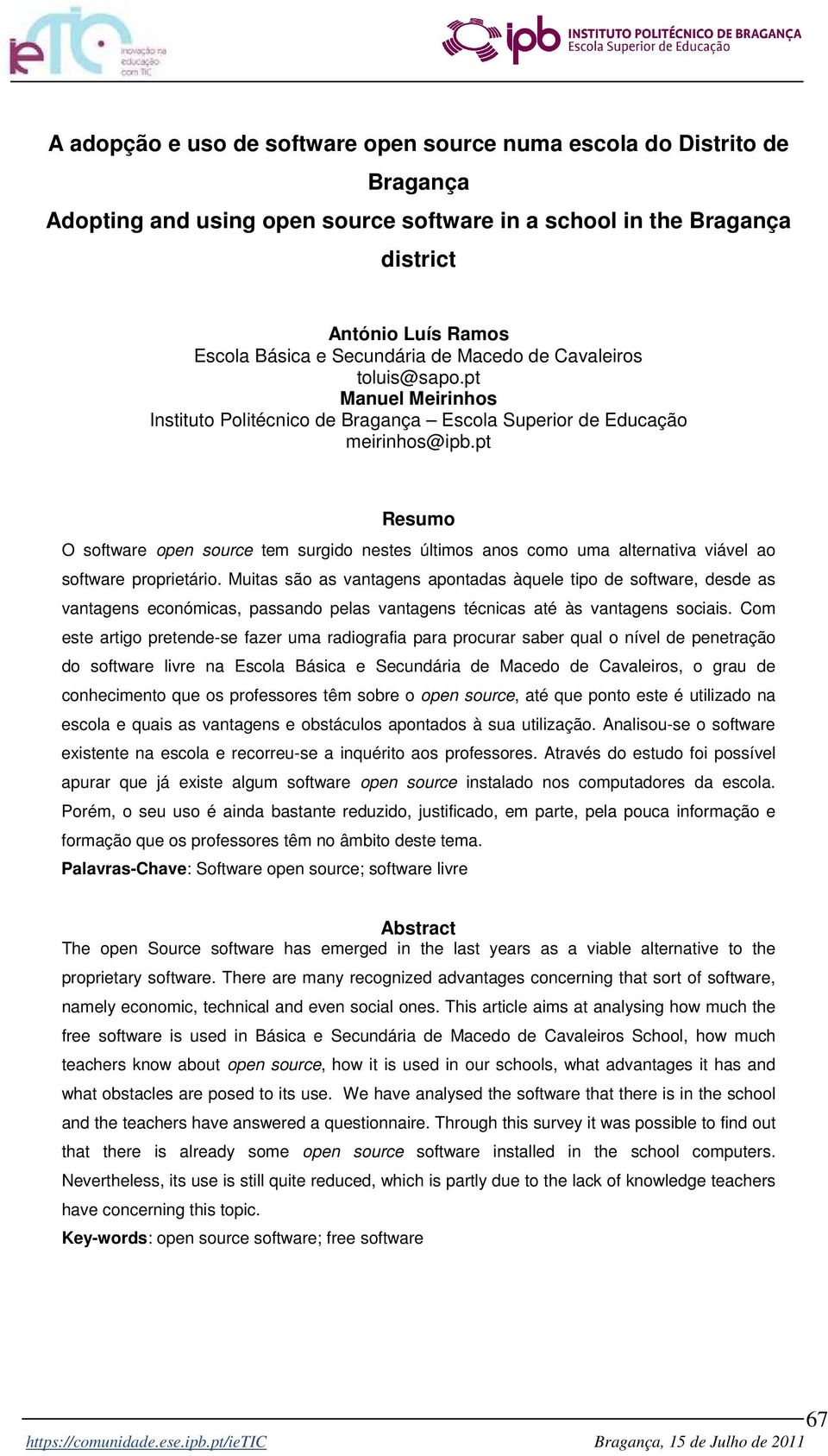 pt Resumo O software open source tem surgido nestes últimos anos como uma alternativa viável ao software proprietário.