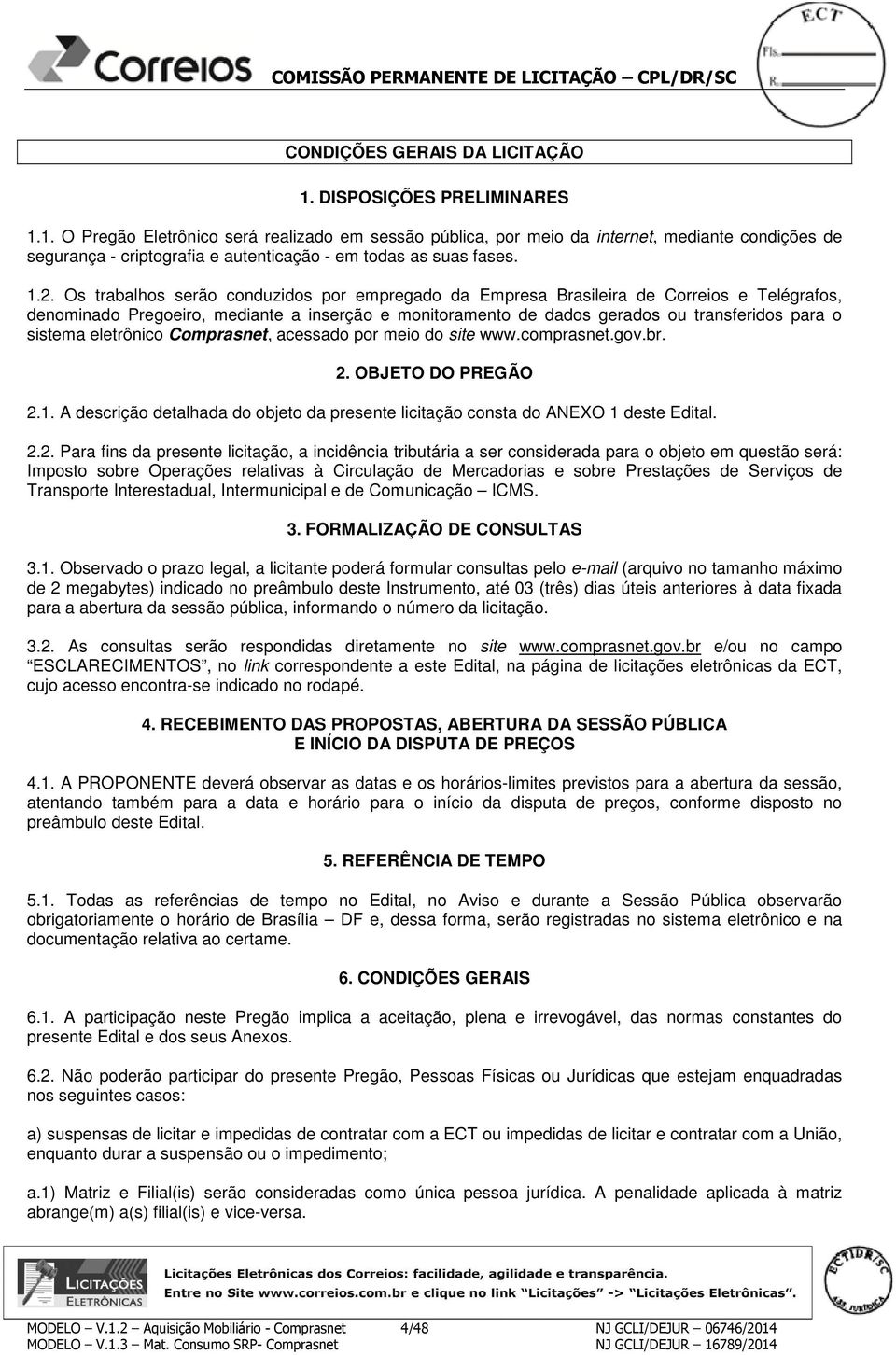 sistema eletrônico Comprasnet, acessado por meio do site www.comprasnet.gov.br. 2.