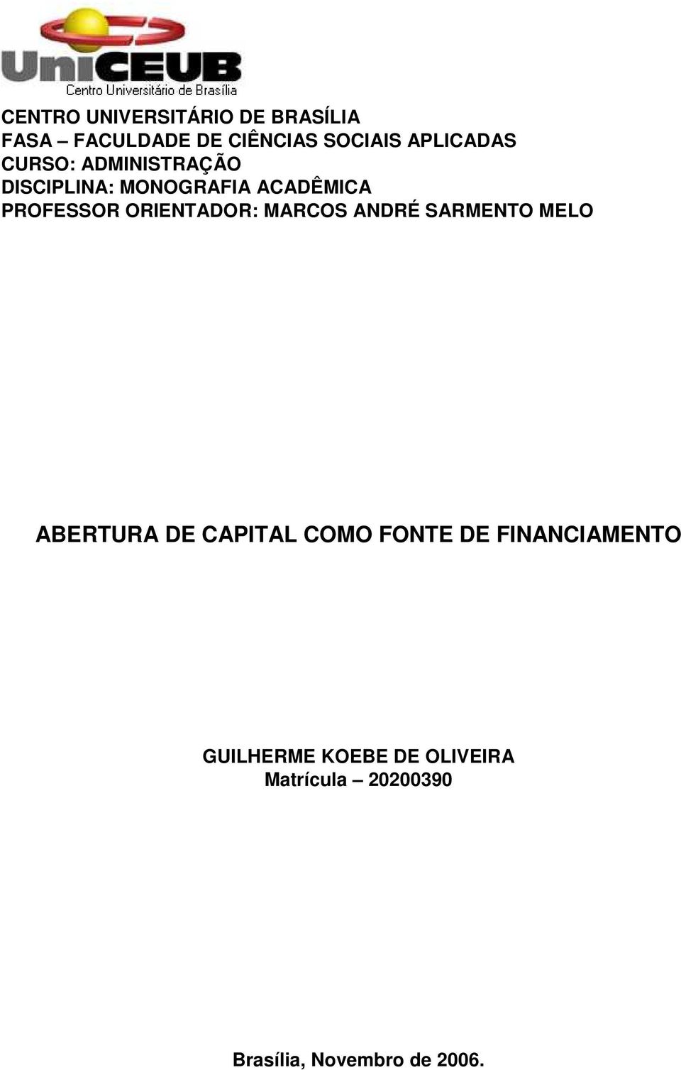 ORIENTADOR: MARCOS ANDRÉ SARMENTO MELO ABERTURA DE CAPITAL COMO FONTE DE