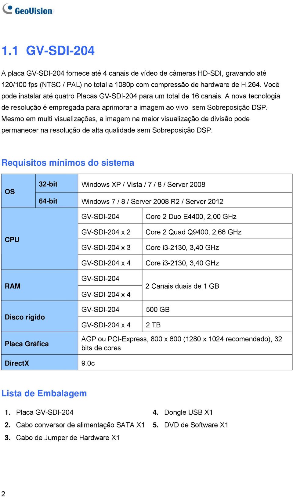 Mesmo em multi visualizações, a imagem na maior visualização de divisão pode permanecer na resolução de alta qualidade sem Sobreposição DSP.