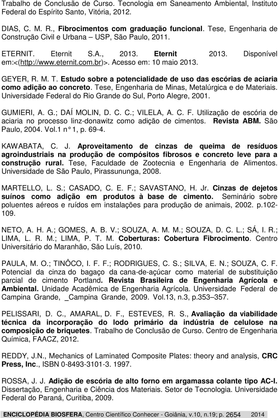 Estudo sobre a potencialidade de uso das escórias de aciaria como adição ao concreto. Tese, Engenharia de Minas, Metalúrgica e de Materiais.