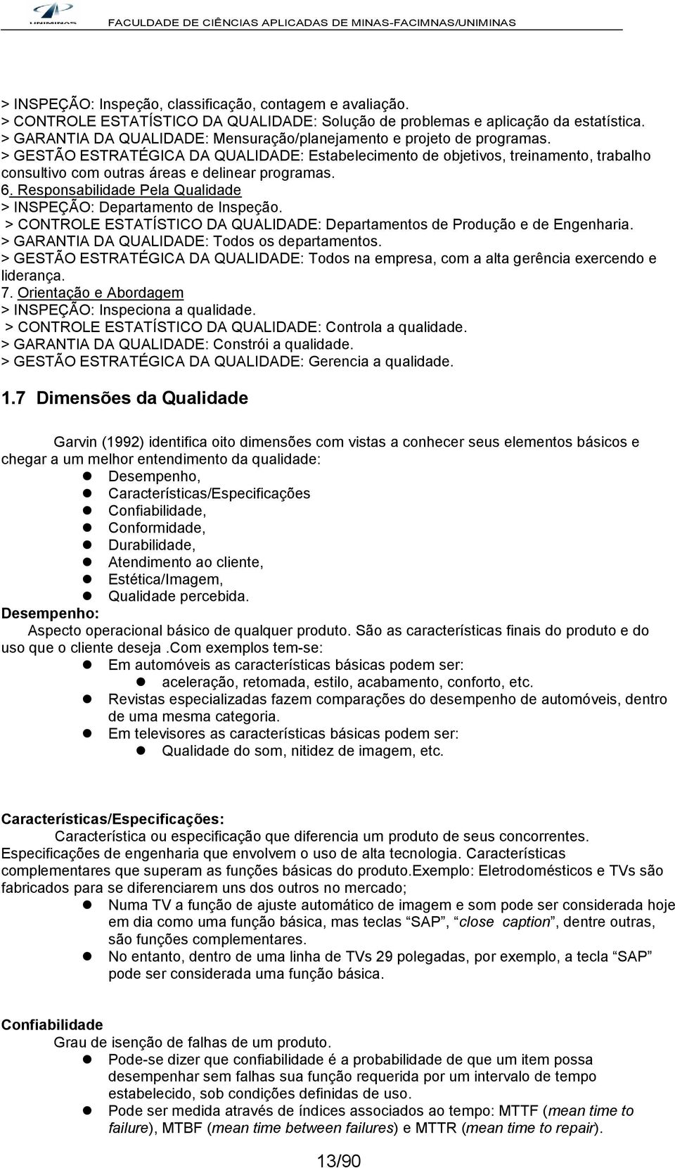 > GESTÃO ESTRATÉGICA DA QUALIDADE: Estabelecimento de objetivos, treinamento, trabalho consultivo com outras áreas e delinear programas. 6.