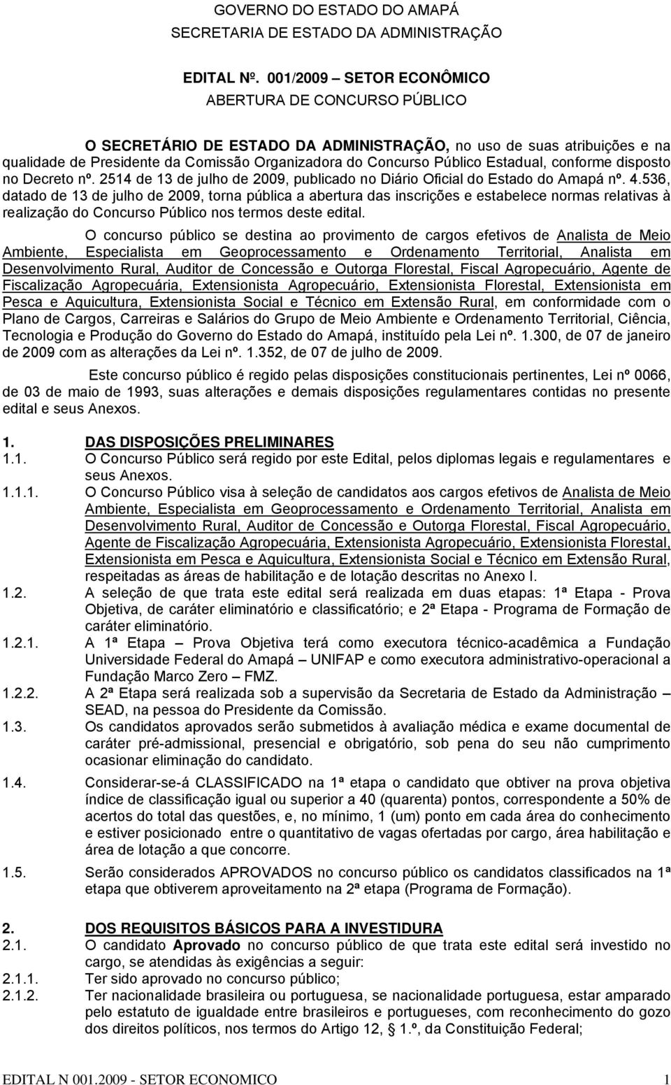 Estadual, conforme disposto no Decreto nº. 2514 de 13 de julho de 2009, publicado no Diário Oficial do Estado do Amapá nº. 4.