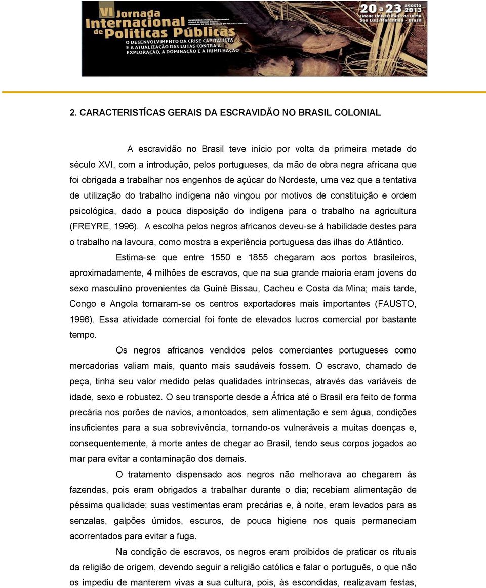 pouca disposição do indígena para o trabalho na agricultura (FREYRE, 1996).