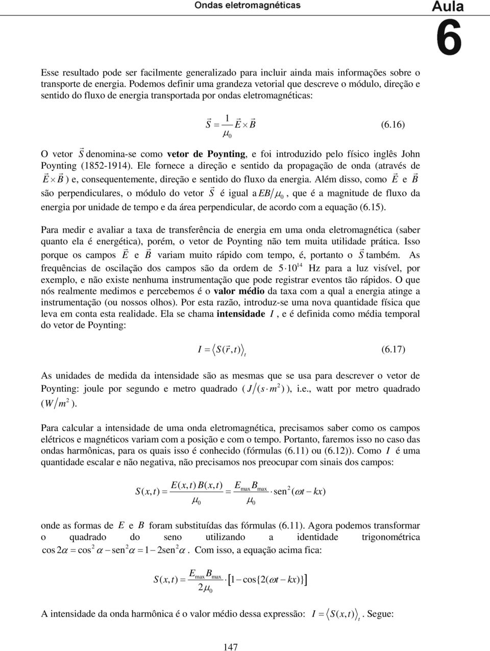 16) O veto S denomina-se como veto de Poynting, e foi intoduzido pelo físico inglês John Poynting (15-1914).