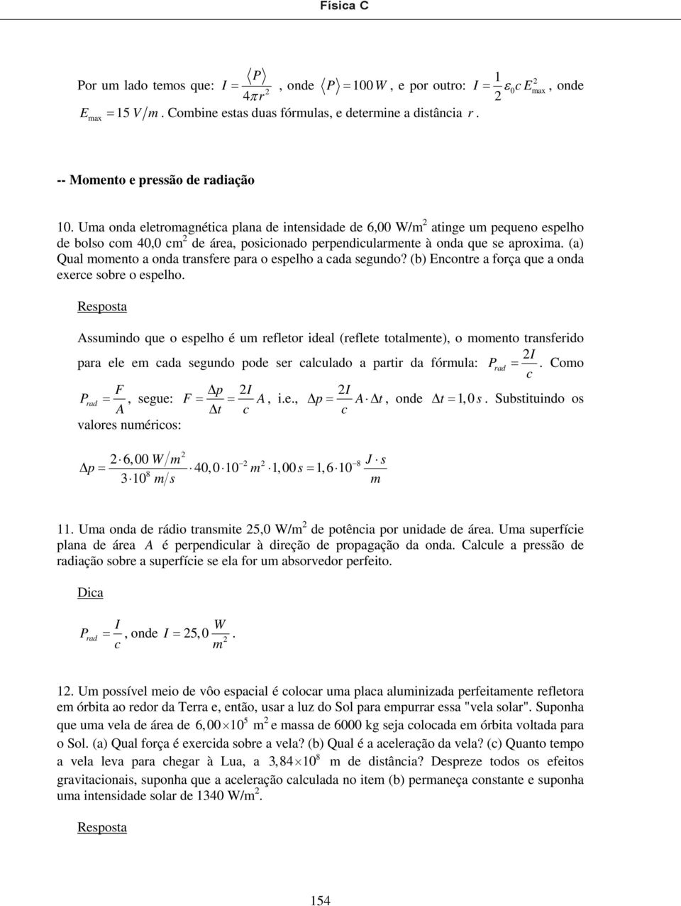 (a) Qual momento a onda tansfee paa o espelho a cada segundo? (b) Enconte a foça que a onda exece sobe o espelho.