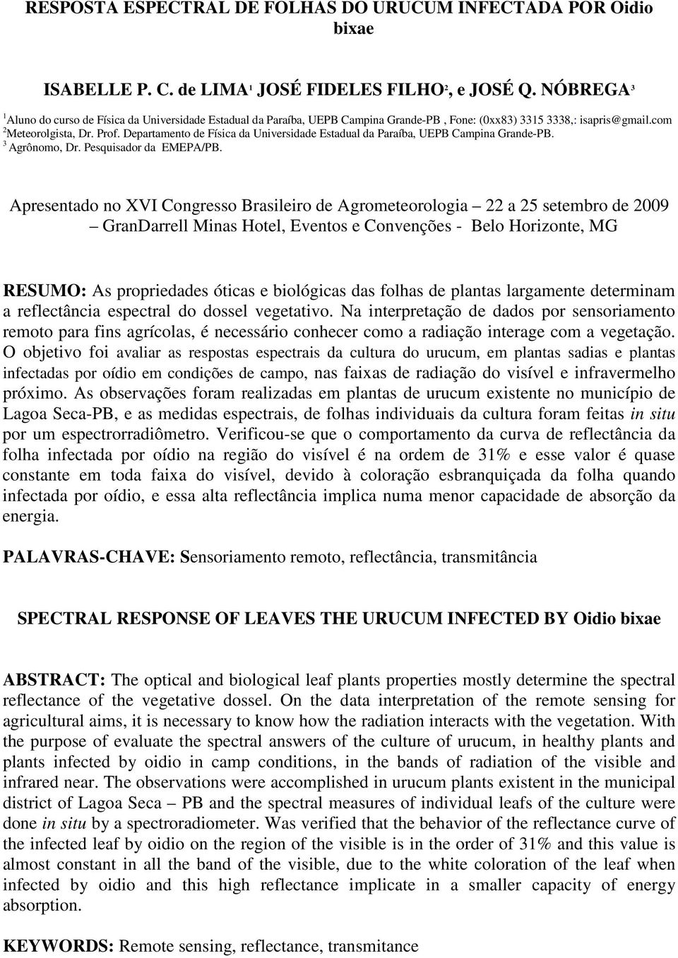 Departamento de Física da Universidade Estadual da Paraíba, UEPB Campina Grande-PB. 3 Agrônomo, Dr. Pesquisador da EMEPA/PB.