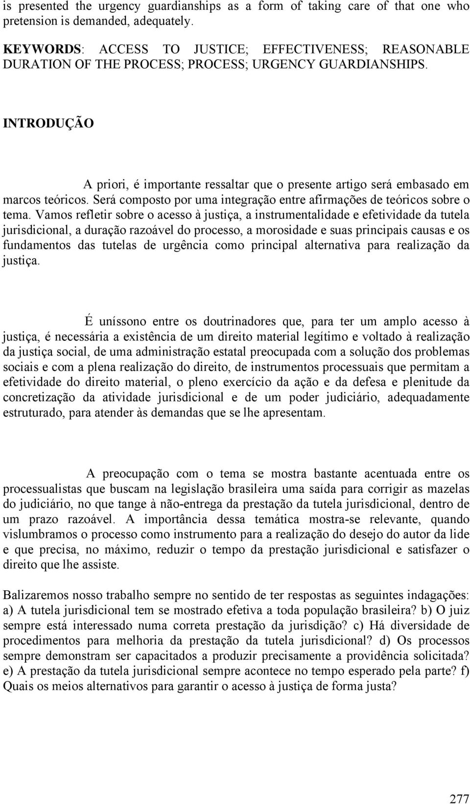 INTRODUÇÃO A priori, é importante ressaltar que o presente artigo será embasado em marcos teóricos. Será composto por uma integração entre afirmações de teóricos sobre o tema.