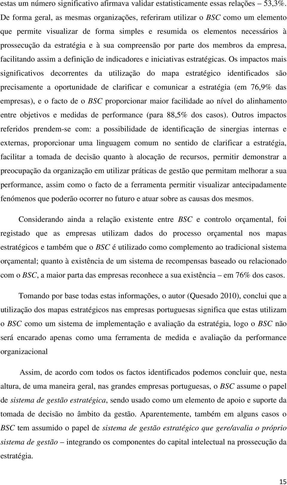 compreensão por parte dos membros da empresa, facilitando assim a definição de indicadores e iniciativas estratégicas.