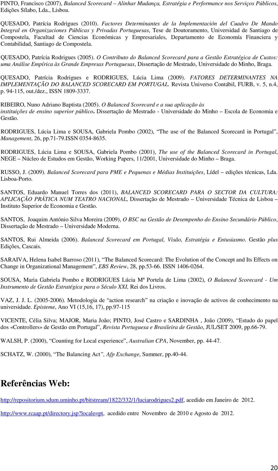 Ciencias Económicas y Empresariales, Departamento de Economía Financiera y Contabilidad, Santiago de Compostela. QUESADO, Patrícia Rodrigues (2005).