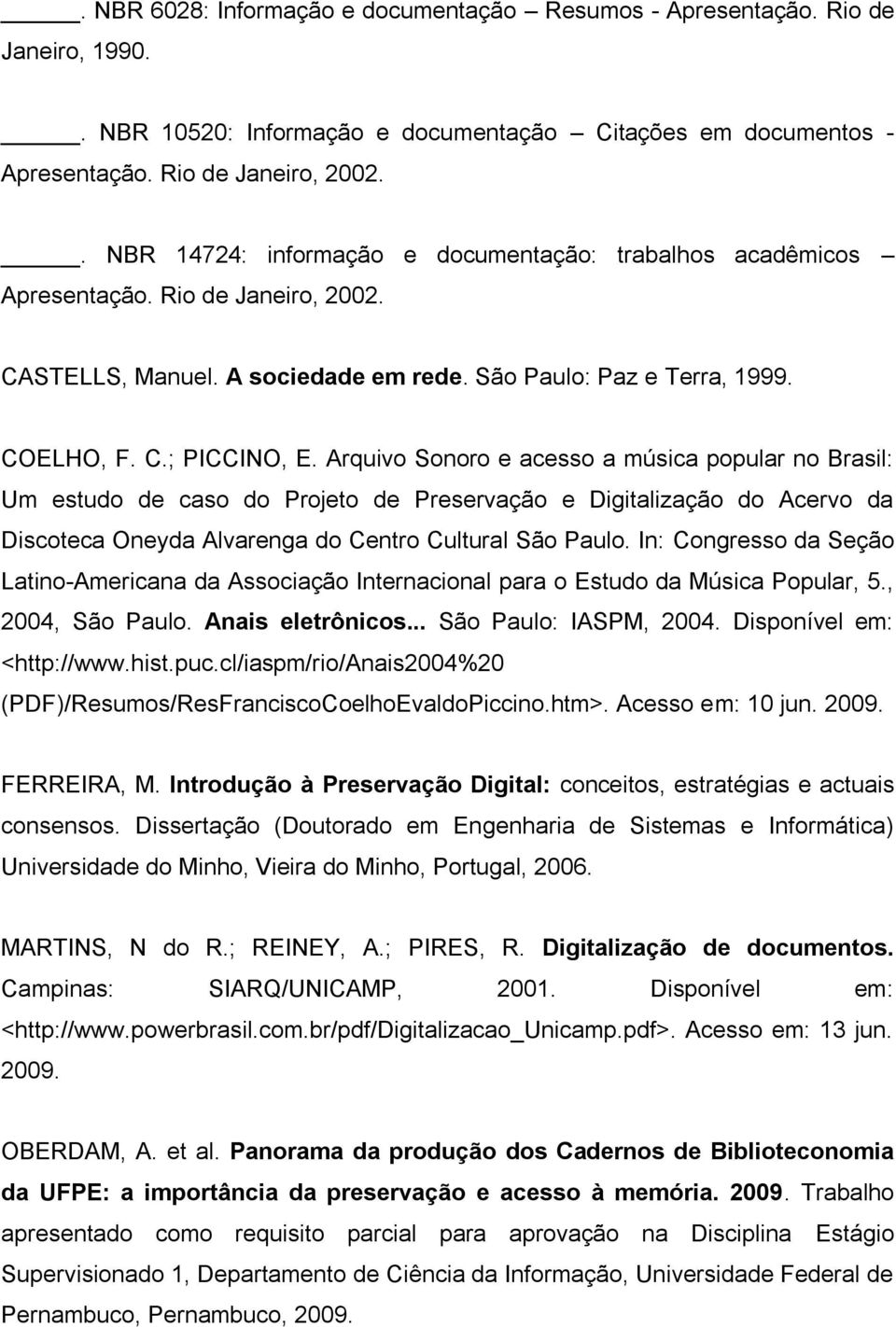 Arquivo Sonoro e acesso a música popular no Brasil: Um estudo de caso do Projeto de Preservação e Digitalização do Acervo da Discoteca Oneyda Alvarenga do Centro Cultural São Paulo.