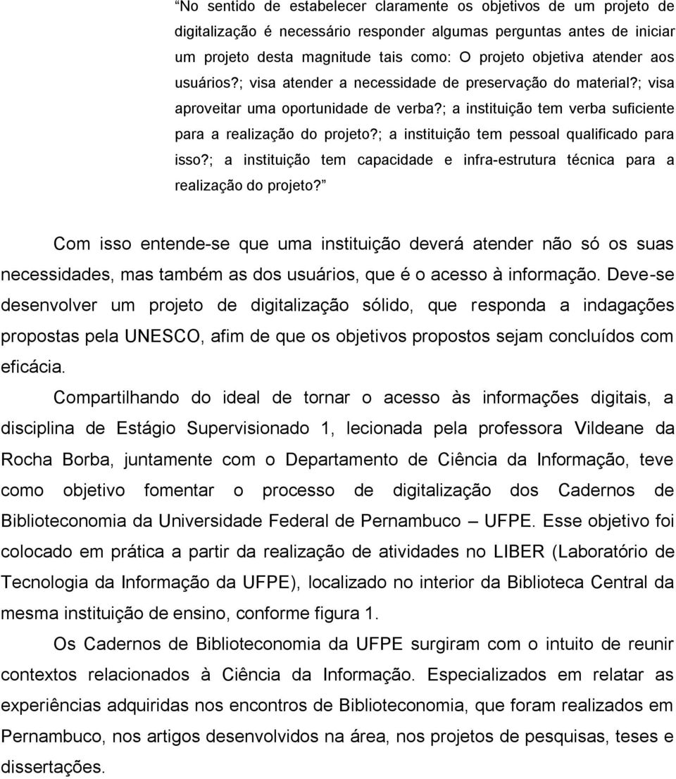 ; a instituição tem pessoal qualificado para isso?; a instituição tem capacidade e infra-estrutura técnica para a realização do projeto?