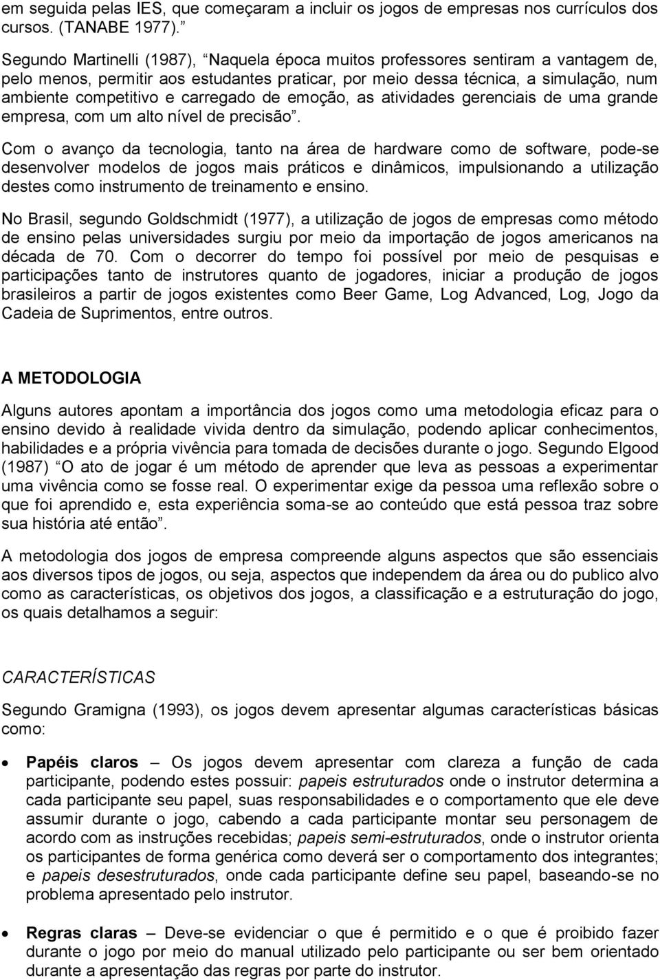 carregado de emoção, as atividades gerenciais de uma grande empresa, com um alto nível de precisão.