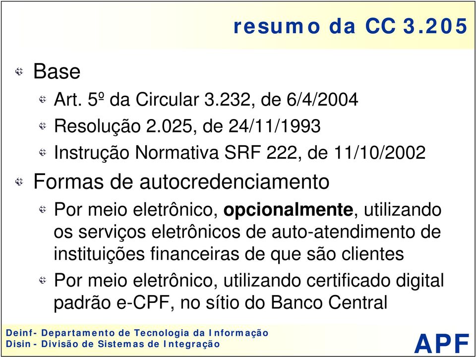 meio eletrônico, opcionalmente, utilizando os serviços eletrônicos de auto-atendimento de