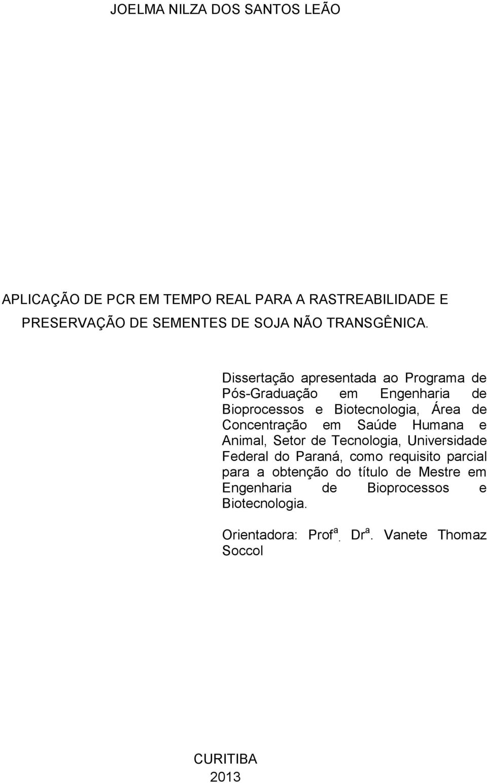 Dissertação apresentada ao Programa de Pós-Graduação em Engenharia de Bioprocessos e Biotecnologia, Área de Concentração em