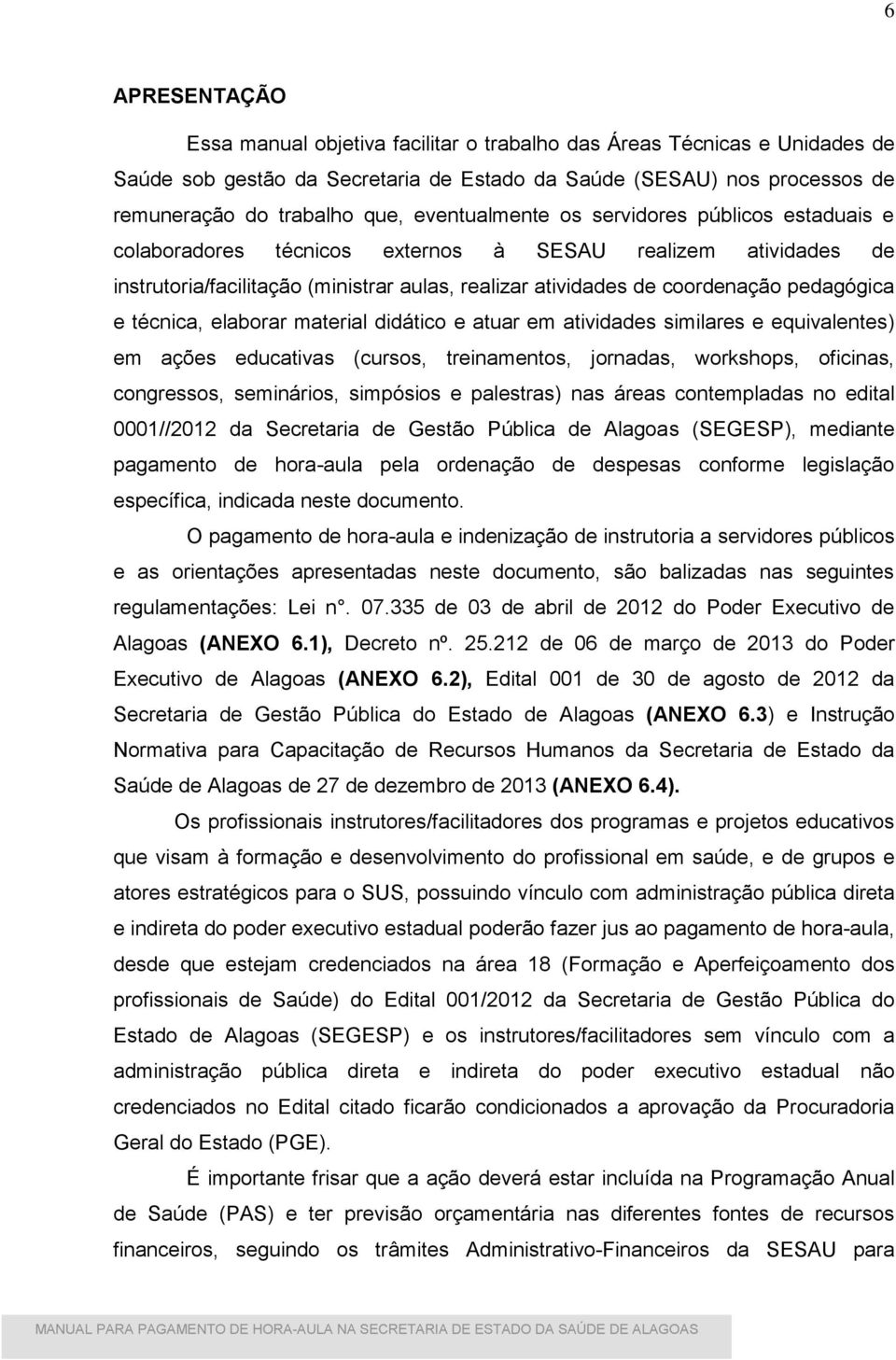 e técnica, elaborar material didático e atuar em atividades similares e equivalentes) em ações educativas (cursos, treinamentos, jornadas, workshops, oficinas, congressos, seminários, simpósios e