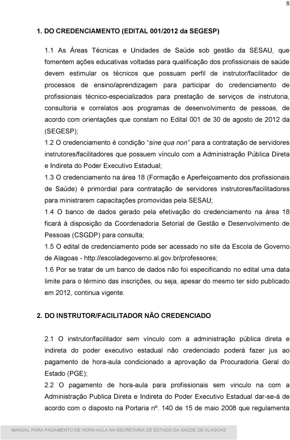 instrutor/facilitador de processos de ensino/aprendizagem para participar do credenciamento de profissionais técnico-especializados para prestação de serviços de instrutoria, consultoria e correlatos