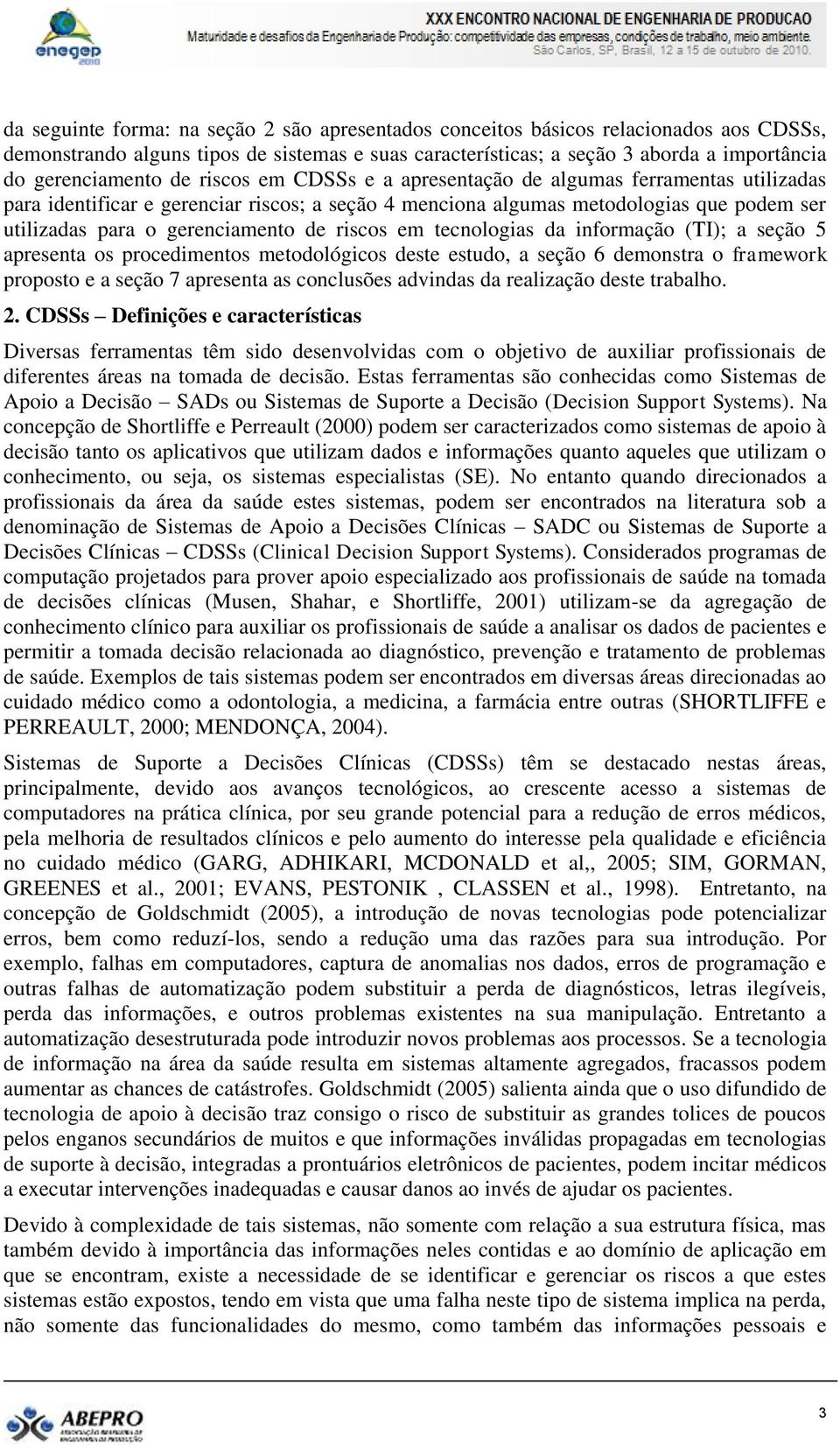 riscos em tecnologias da informação (TI); a seção 5 apresenta os procedimentos metodológicos deste estudo, a seção 6 demonstra o framework proposto e a seção 7 apresenta as conclusões advindas da