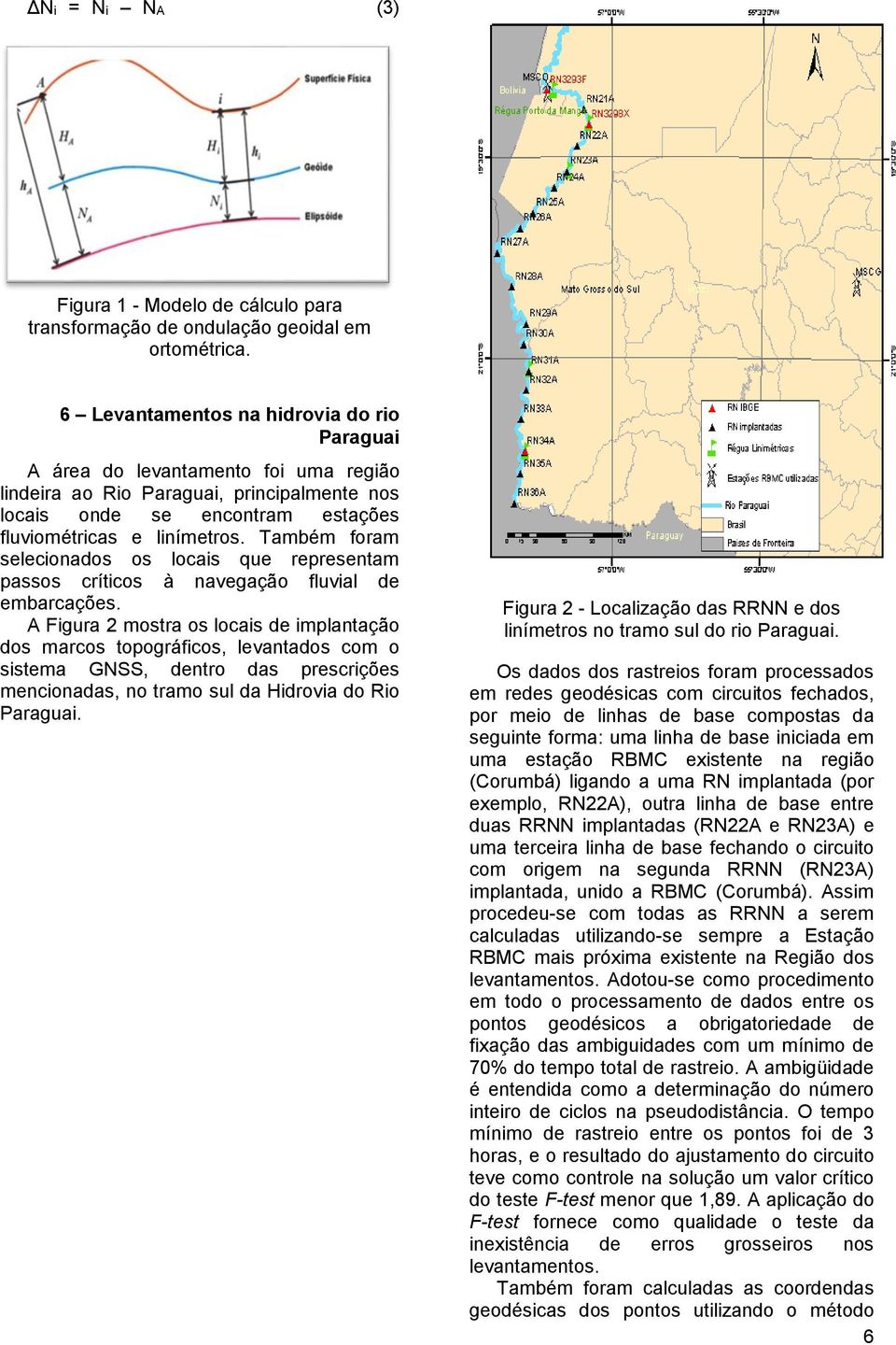 Também foram selecionados os locais que representam passos críticos à navegação fluvial de embarcações.