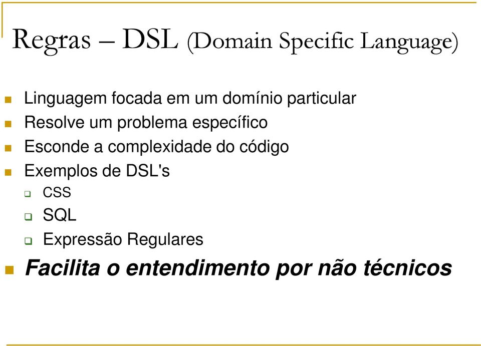 Esconde a complexidade do código Exemplos de DSL's CSS