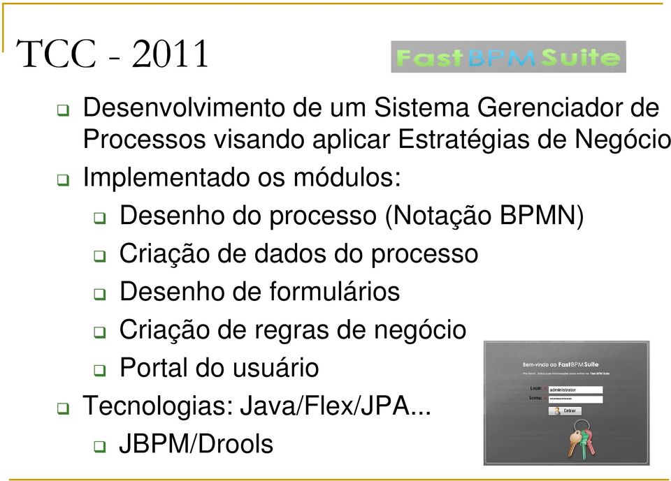 (Notação BPMN) Criação de dados do processo Desenho de formulários Criação