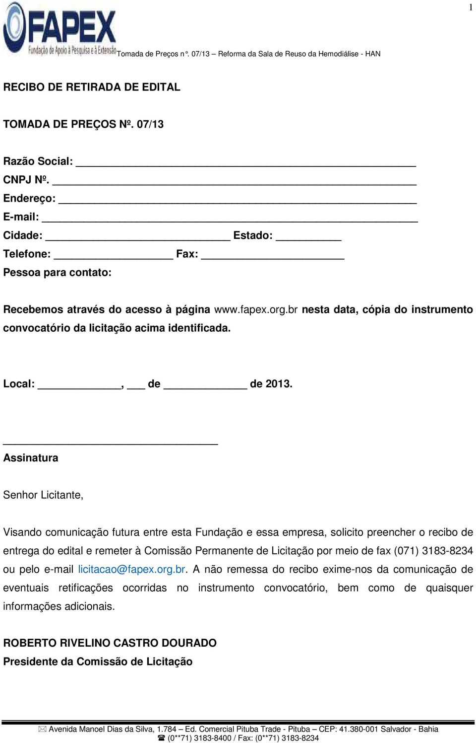 Assinatura Senhor Licitante, Visando comunicação futura entre esta Fundação e essa empresa, solicito preencher o recibo de entrega do edital e remeter à Comissão Permanente de Licitação por meio