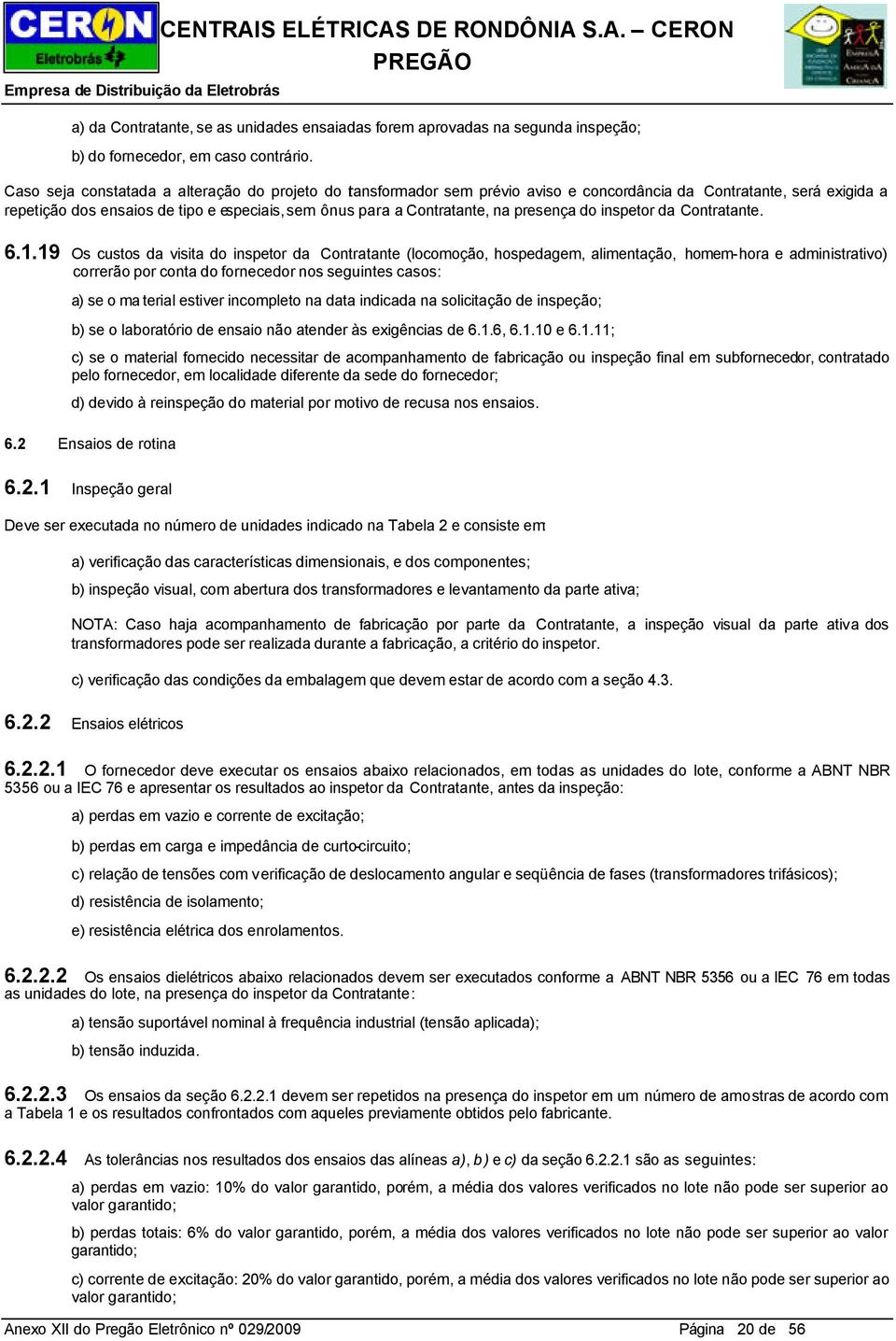 presença do inspetor da Contratante. 6.1.