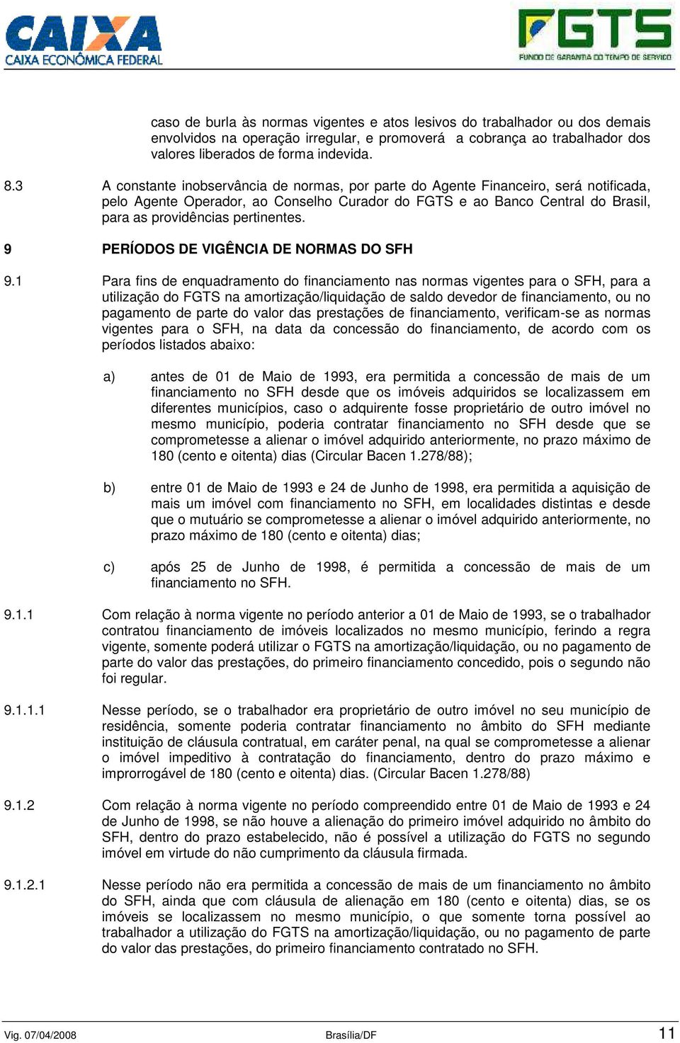 pertinentes. 9 PERÍODOS DE VIGÊNCIA DE NORMAS DO SFH 9.