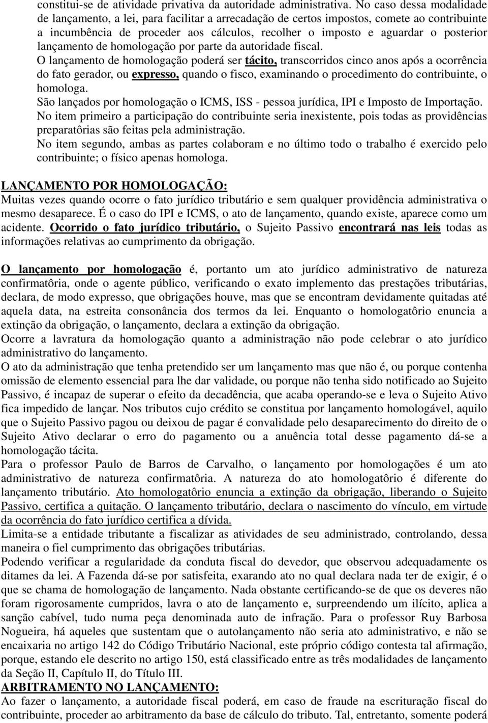 posterior lançamento de homologação por parte da autoridade fiscal.